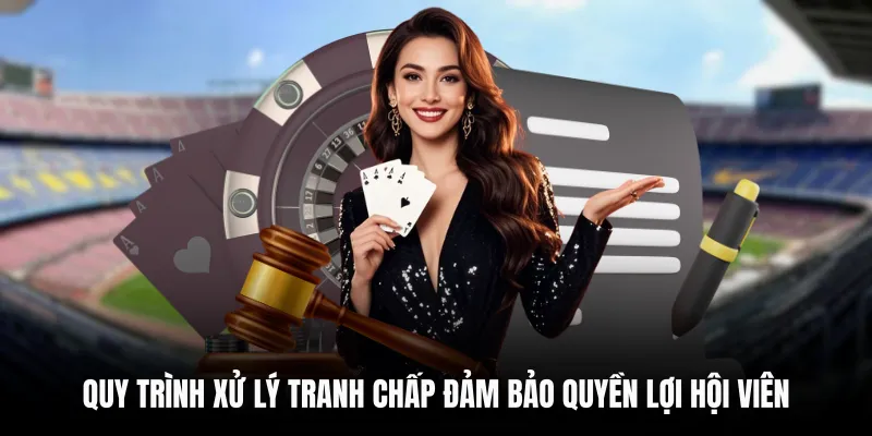 Quy trình xử lý tranh chấp đảm bảo quyền lợi hội viên